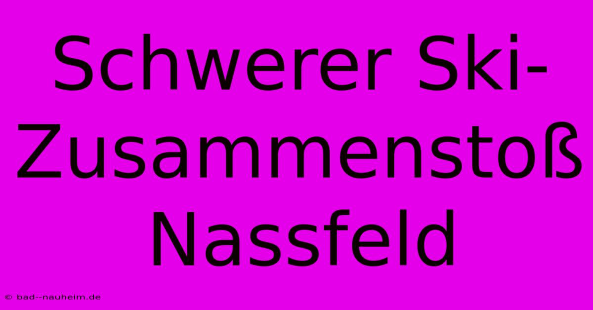 Schwerer Ski-Zusammenstoß Nassfeld