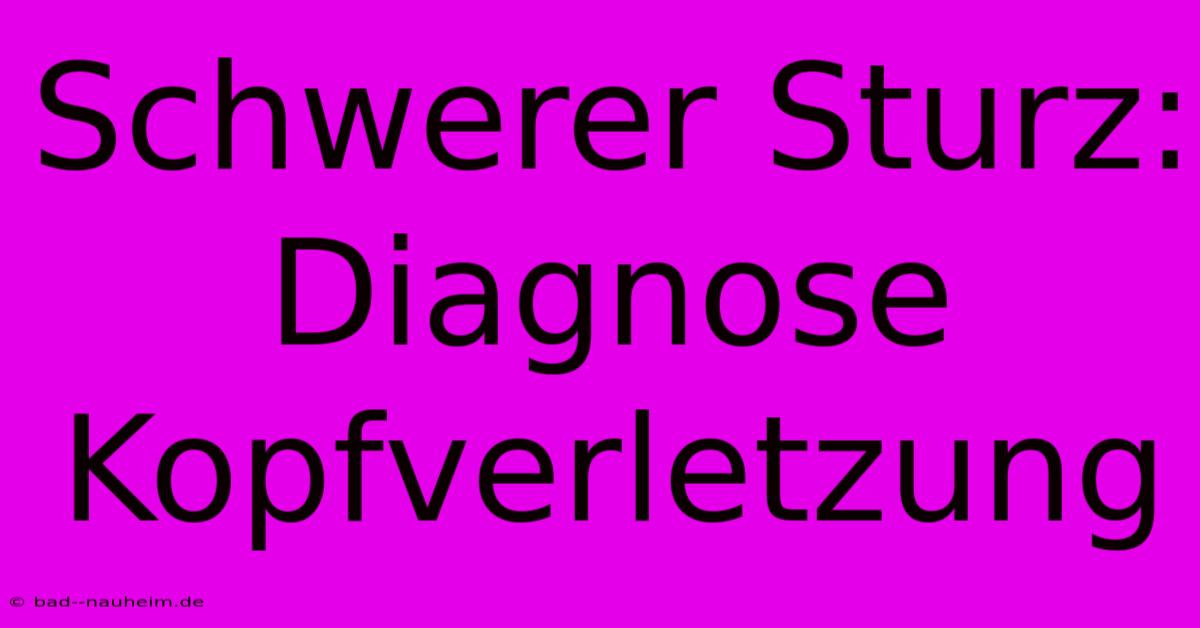 Schwerer Sturz: Diagnose Kopfverletzung