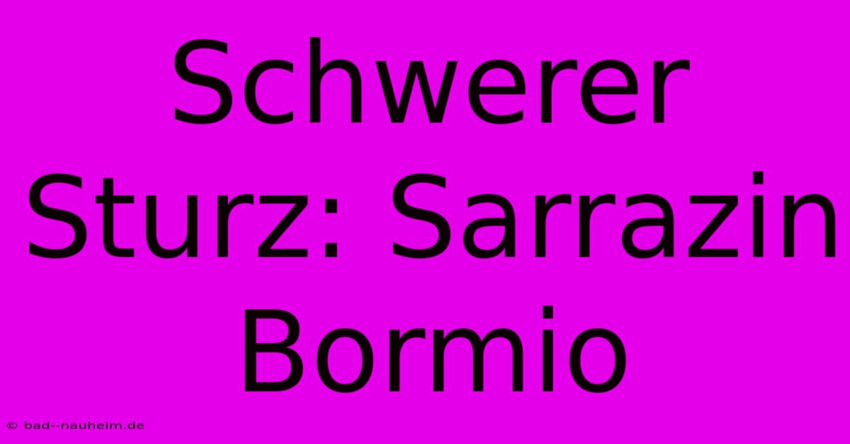 Schwerer Sturz: Sarrazin Bormio