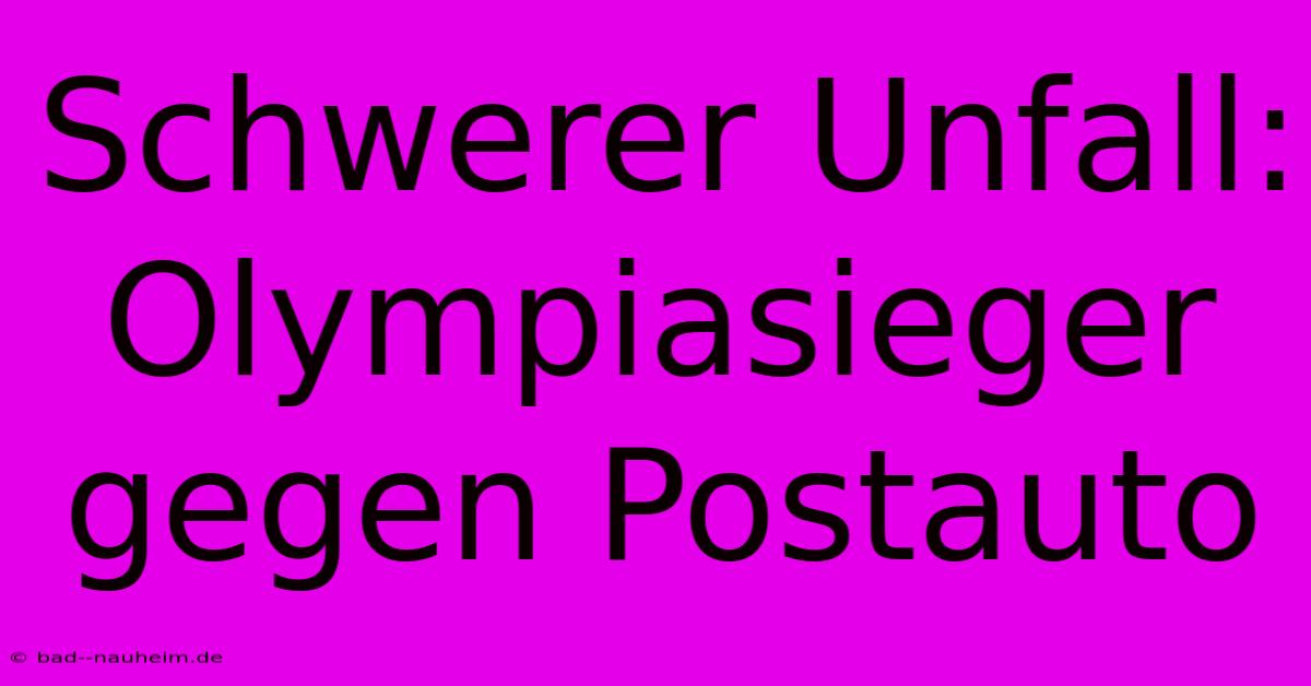 Schwerer Unfall: Olympiasieger Gegen Postauto