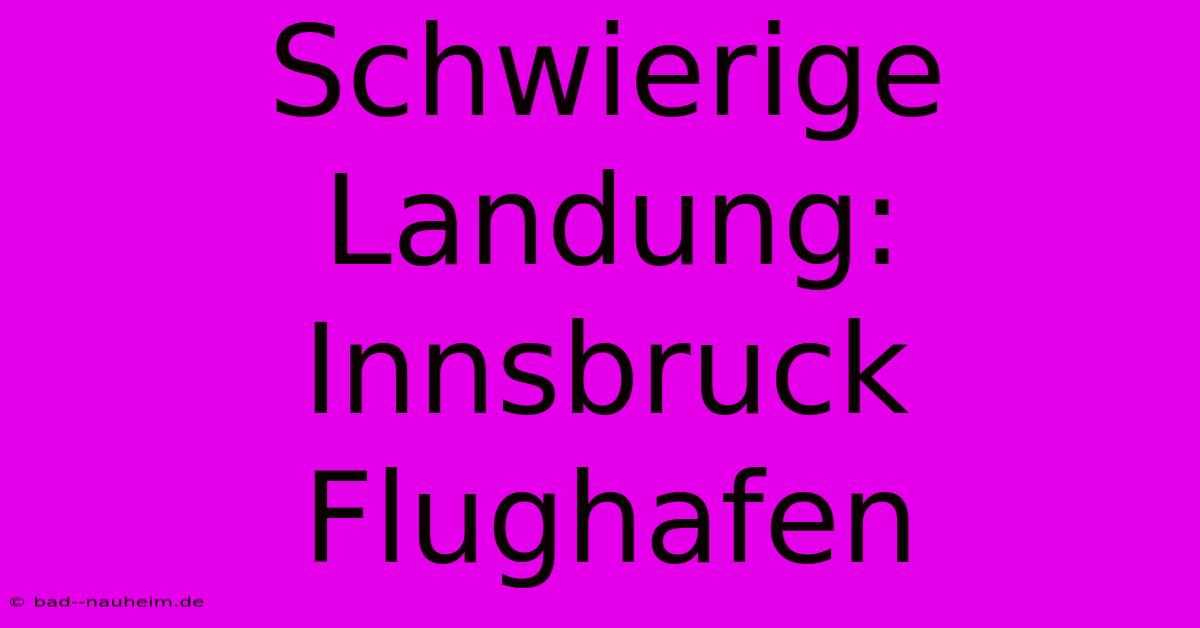 Schwierige Landung: Innsbruck Flughafen