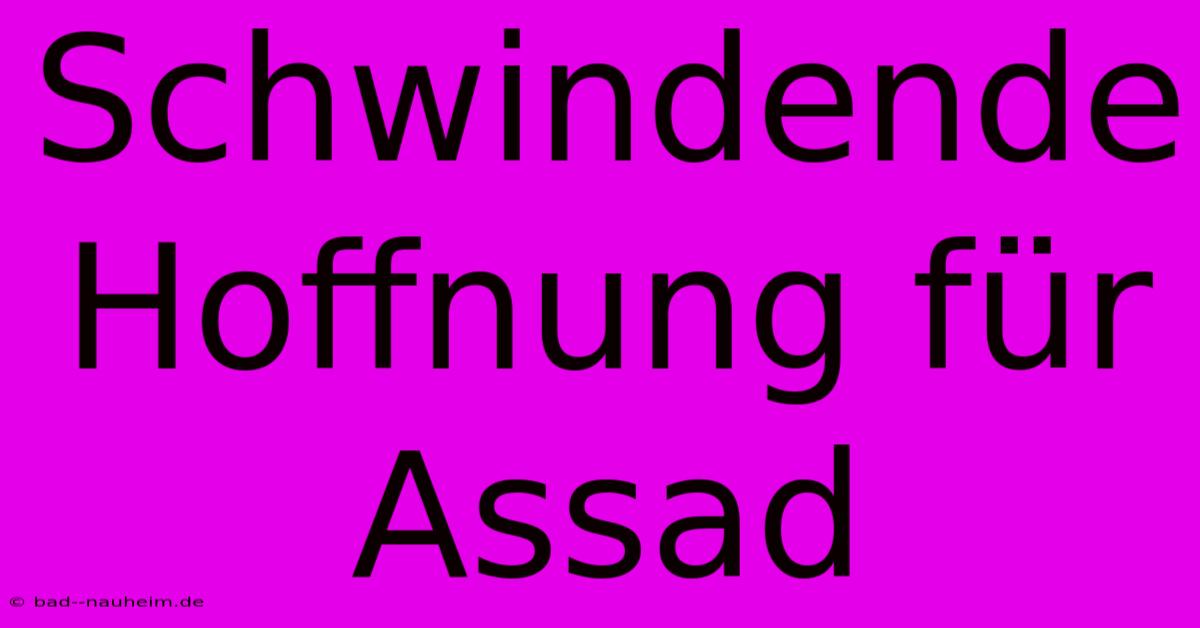 Schwindende Hoffnung Für Assad