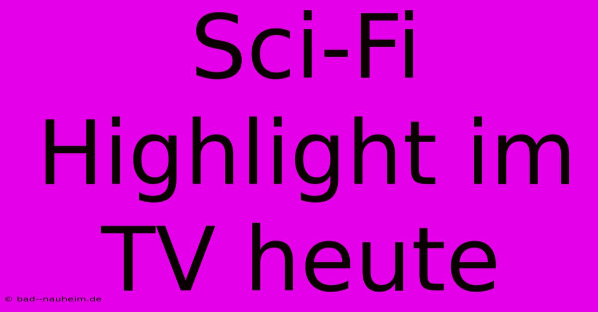 Sci-Fi Highlight Im TV Heute