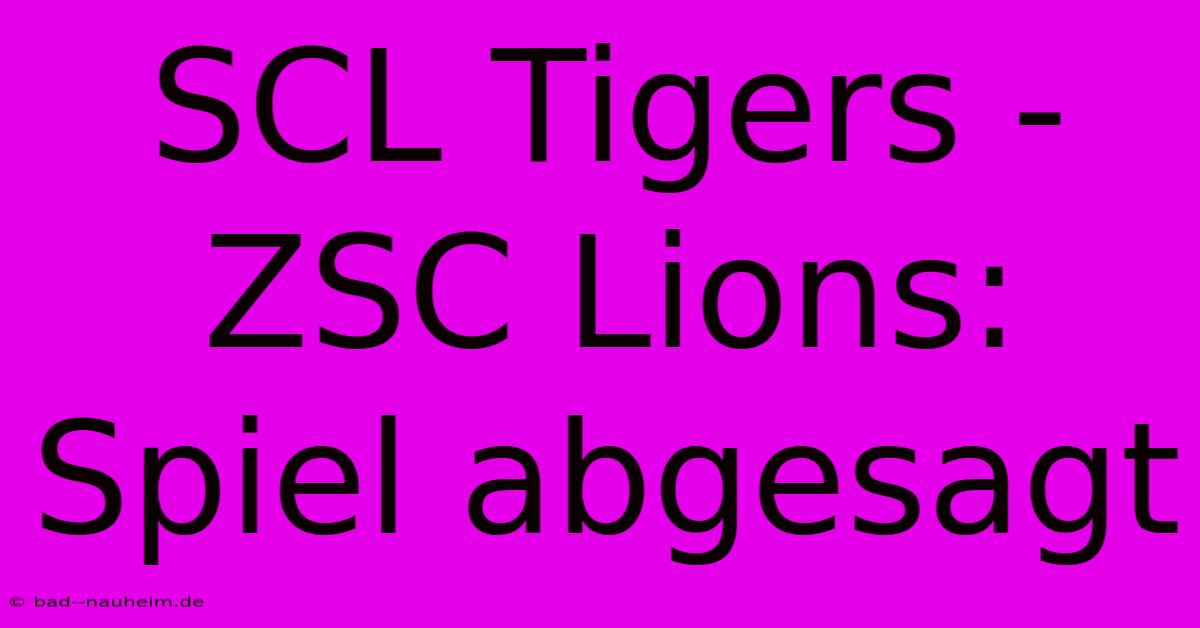 SCL Tigers - ZSC Lions: Spiel Abgesagt