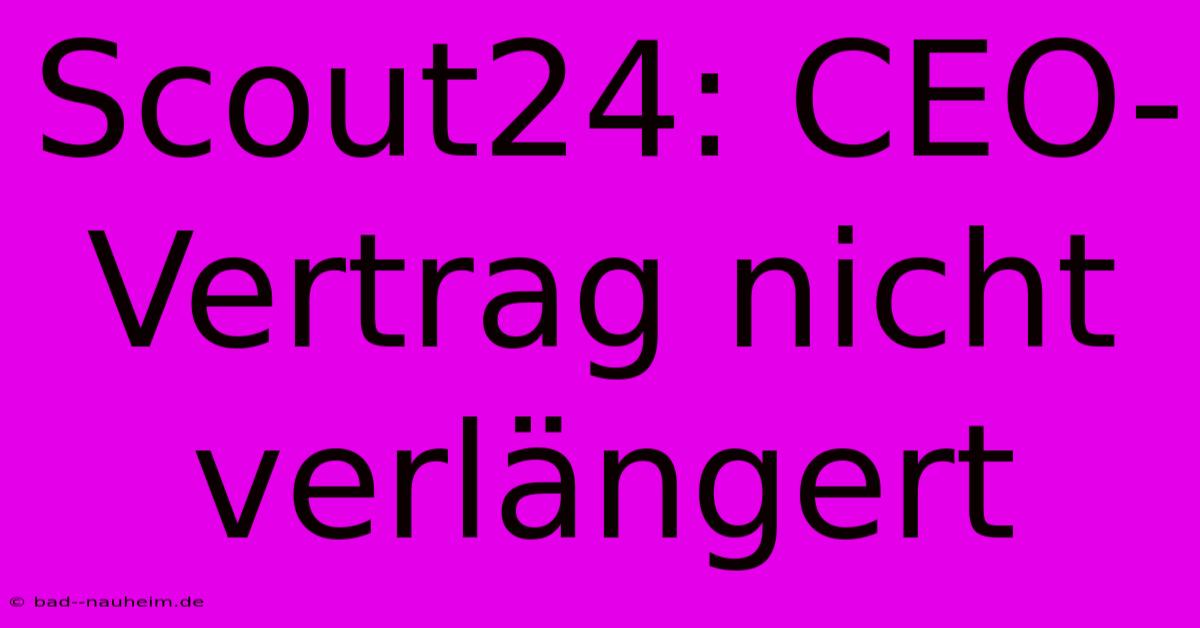 Scout24: CEO-Vertrag Nicht Verlängert