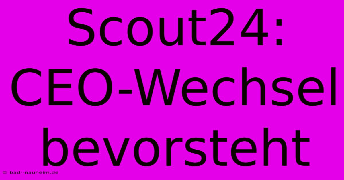 Scout24: CEO-Wechsel Bevorsteht