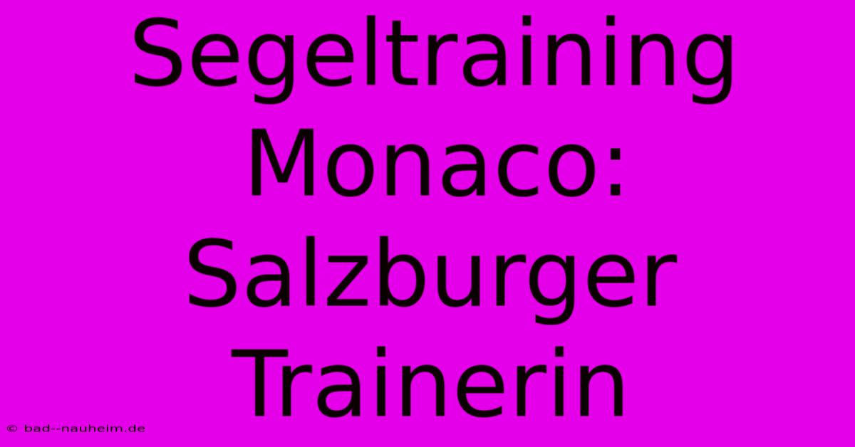 Segeltraining Monaco: Salzburger Trainerin