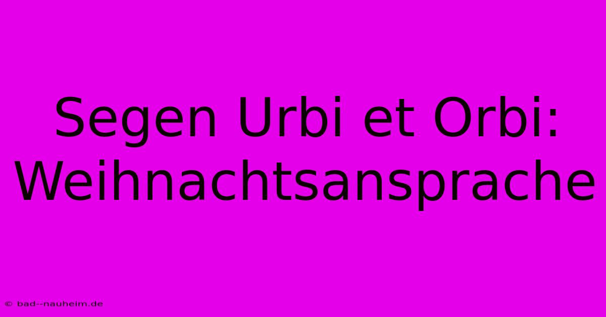 Segen Urbi Et Orbi: Weihnachtsansprache