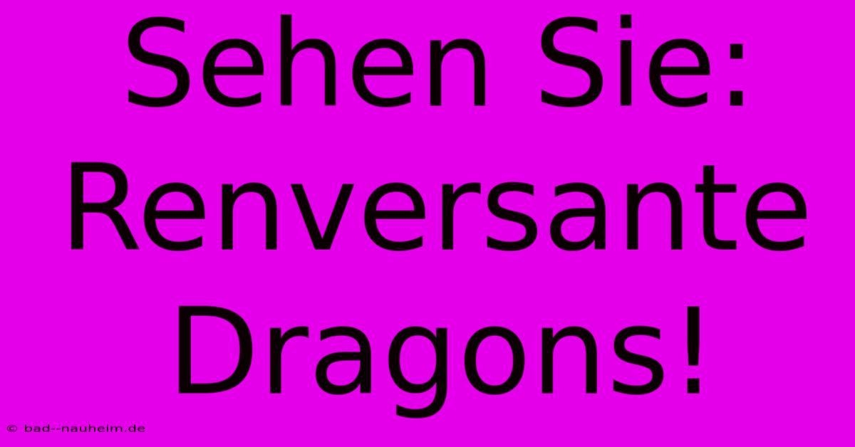 Sehen Sie: Renversante Dragons!