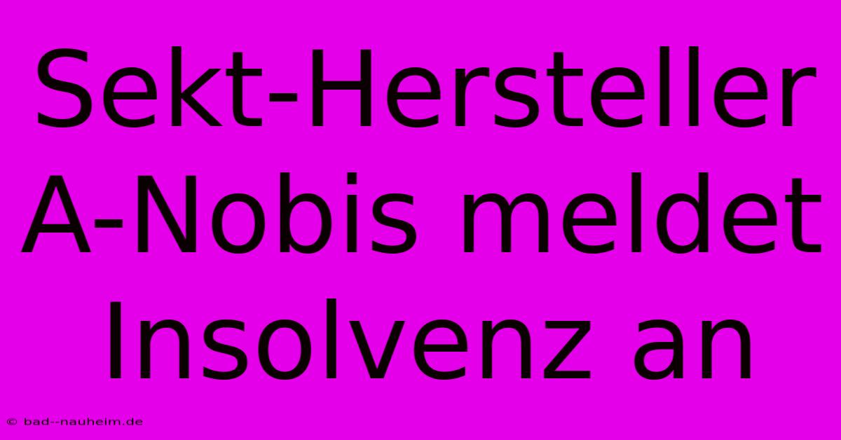 Sekt-Hersteller A-Nobis Meldet Insolvenz An