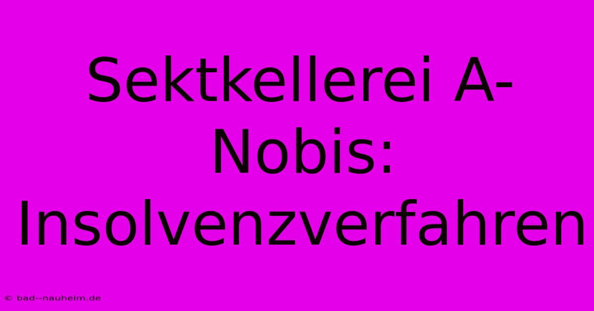 Sektkellerei A-Nobis: Insolvenzverfahren