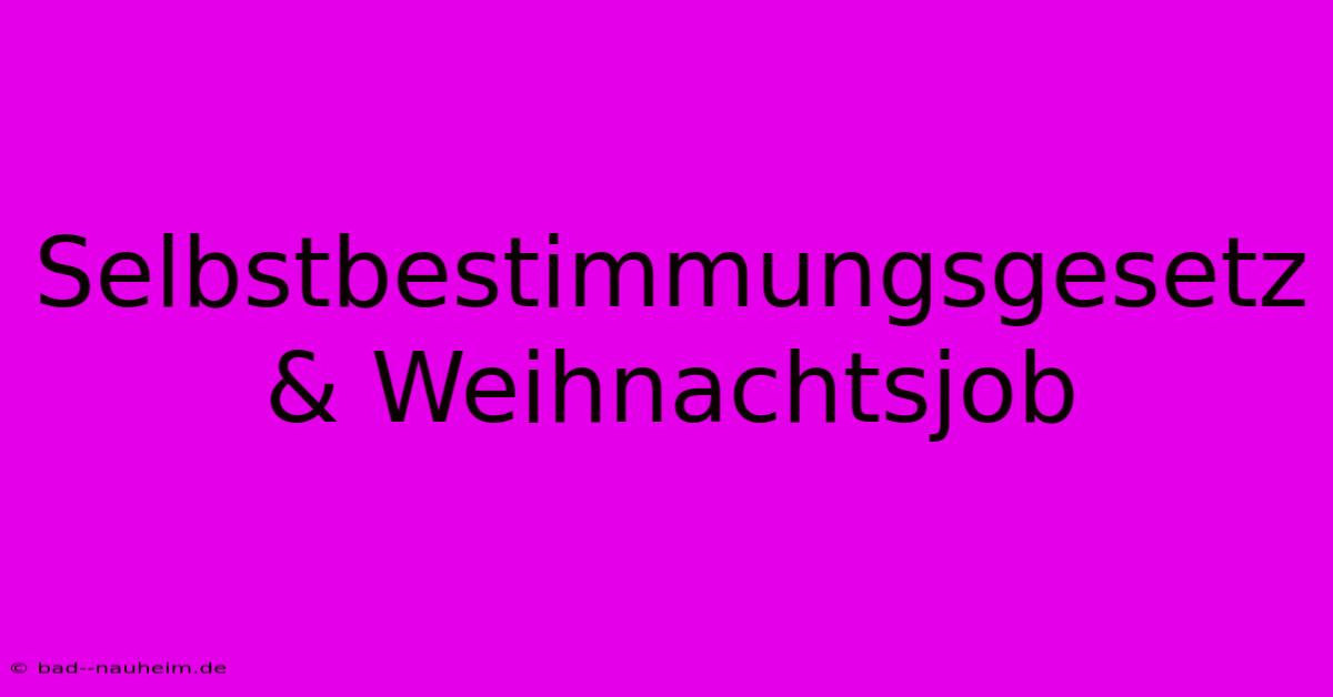 Selbstbestimmungsgesetz & Weihnachtsjob