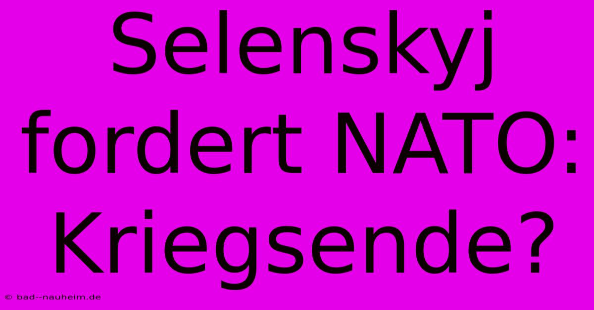 Selenskyj Fordert NATO: Kriegsende?