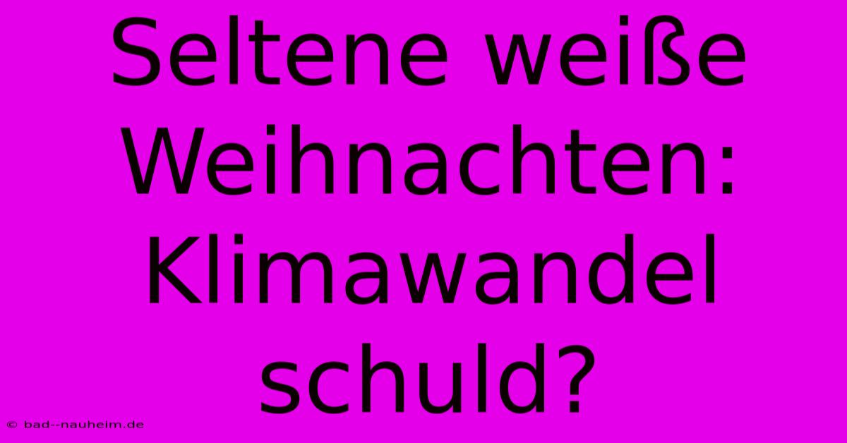 Seltene Weiße Weihnachten: Klimawandel Schuld?