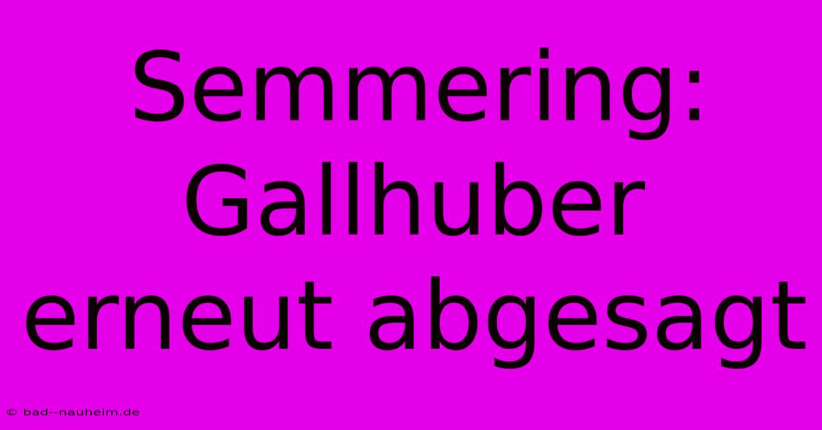 Semmering: Gallhuber Erneut Abgesagt