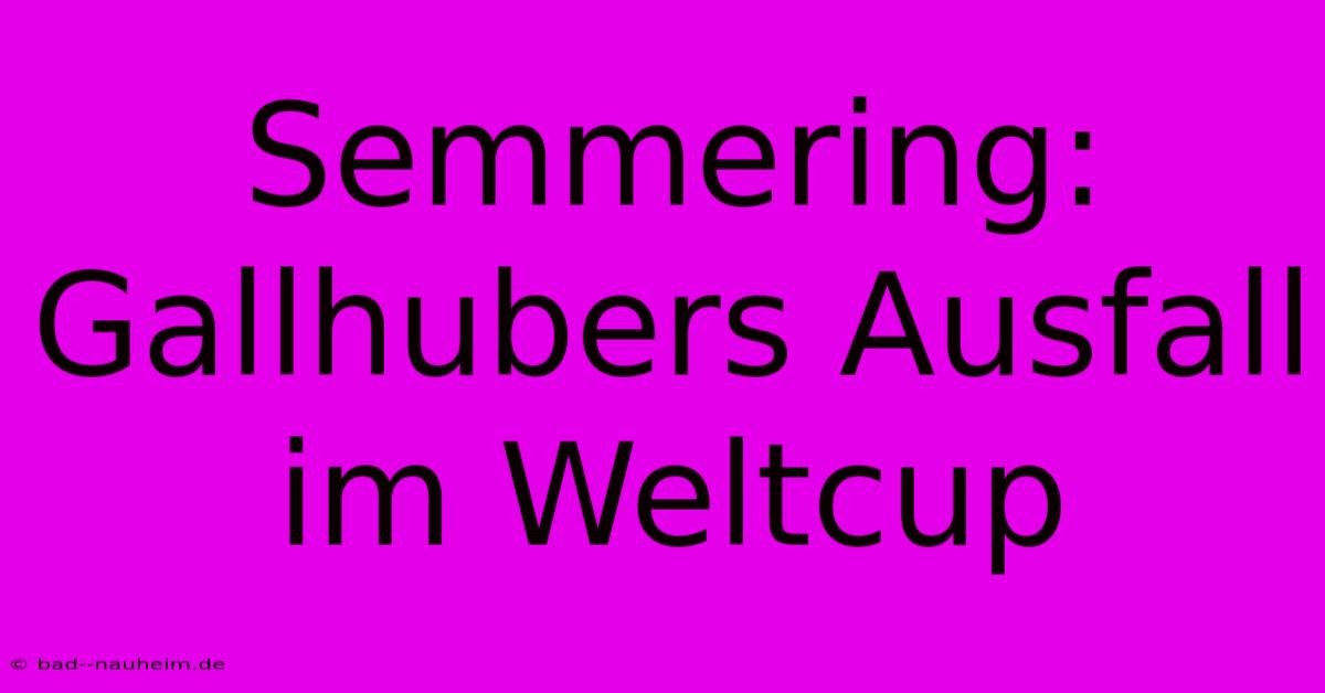 Semmering: Gallhubers Ausfall Im Weltcup