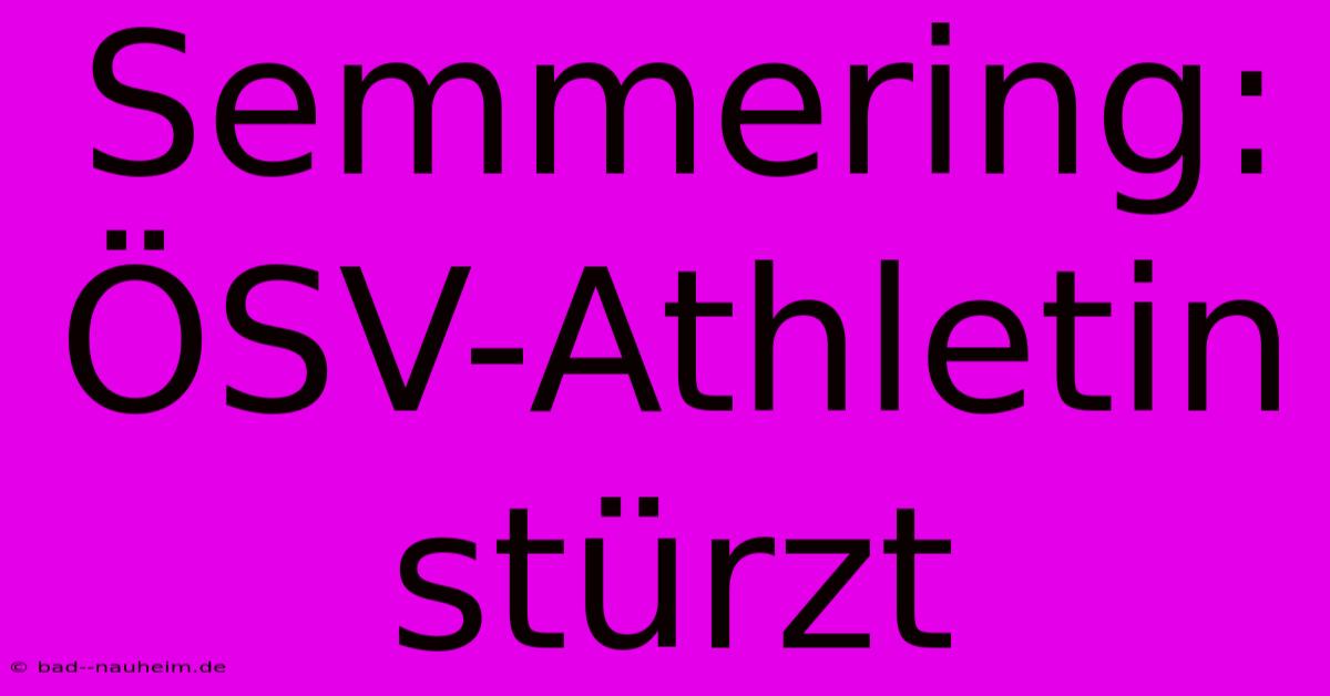 Semmering: ÖSV-Athletin Stürzt