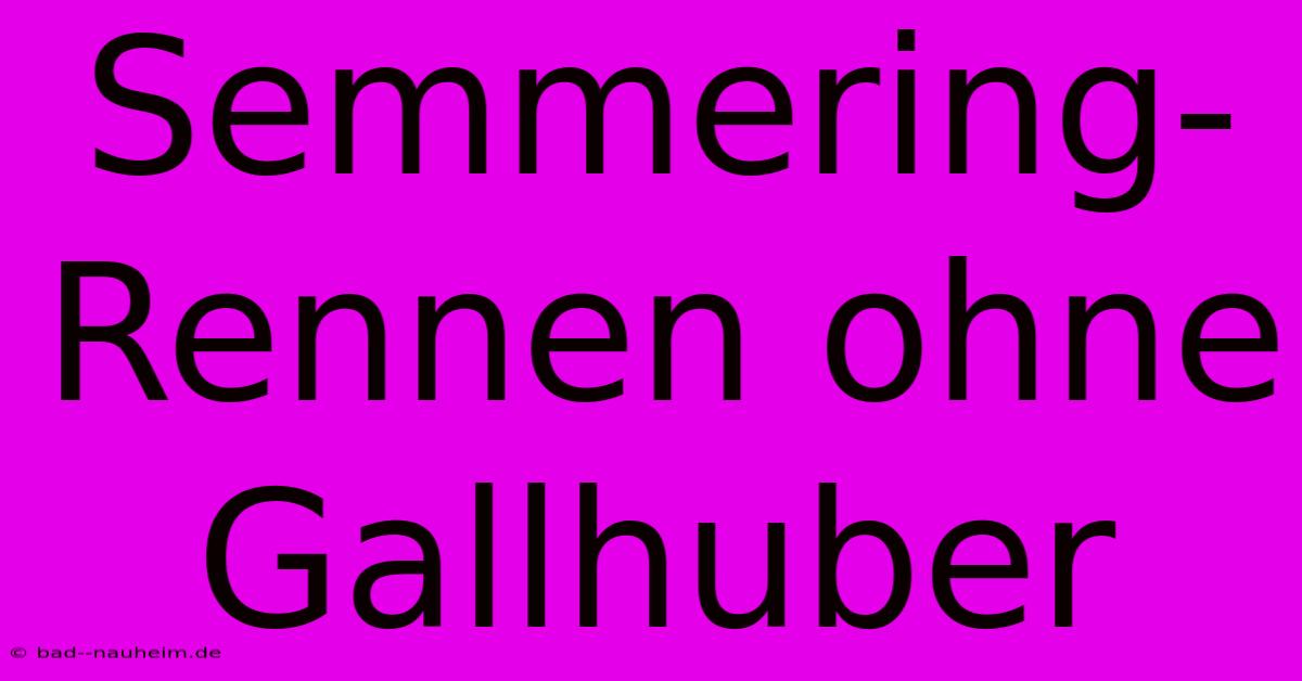 Semmering-Rennen Ohne Gallhuber