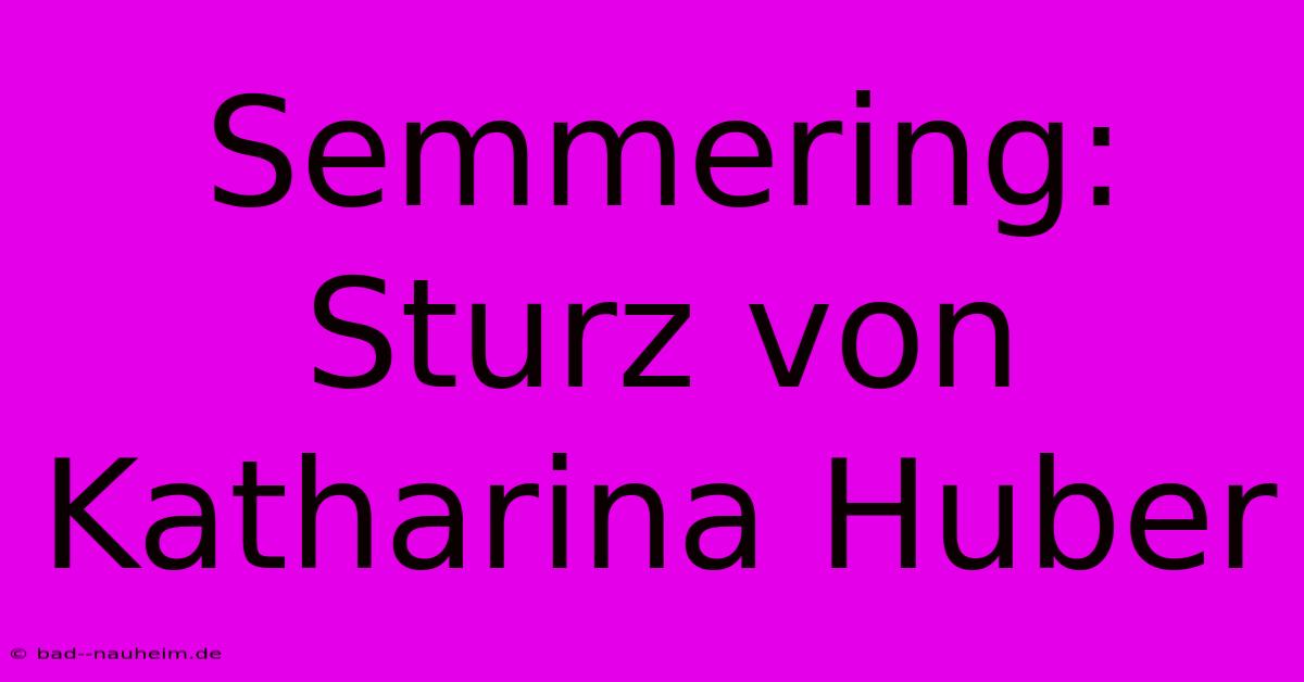 Semmering: Sturz Von Katharina Huber