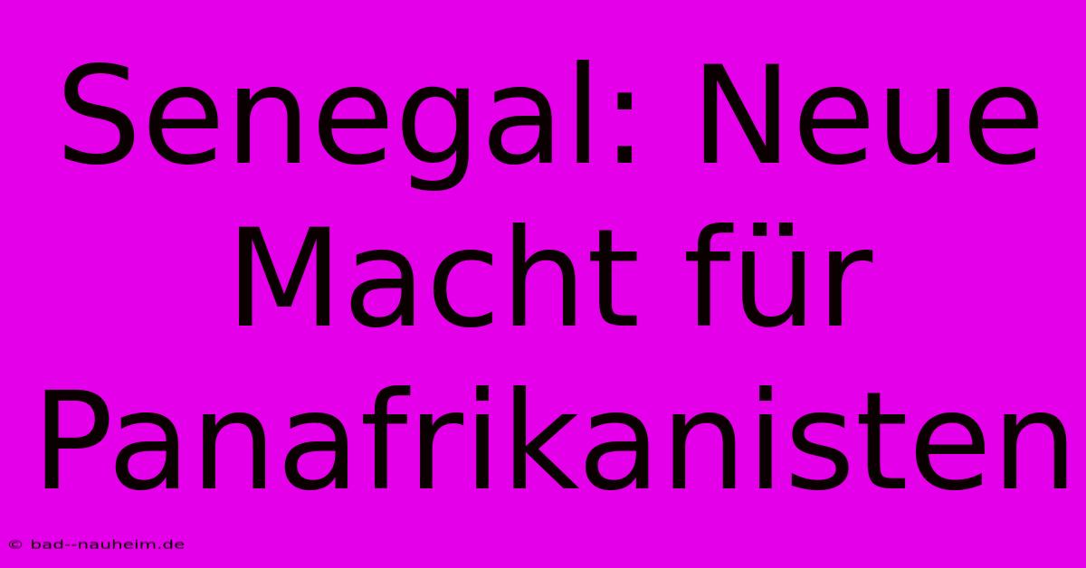 Senegal: Neue Macht Für Panafrikanisten