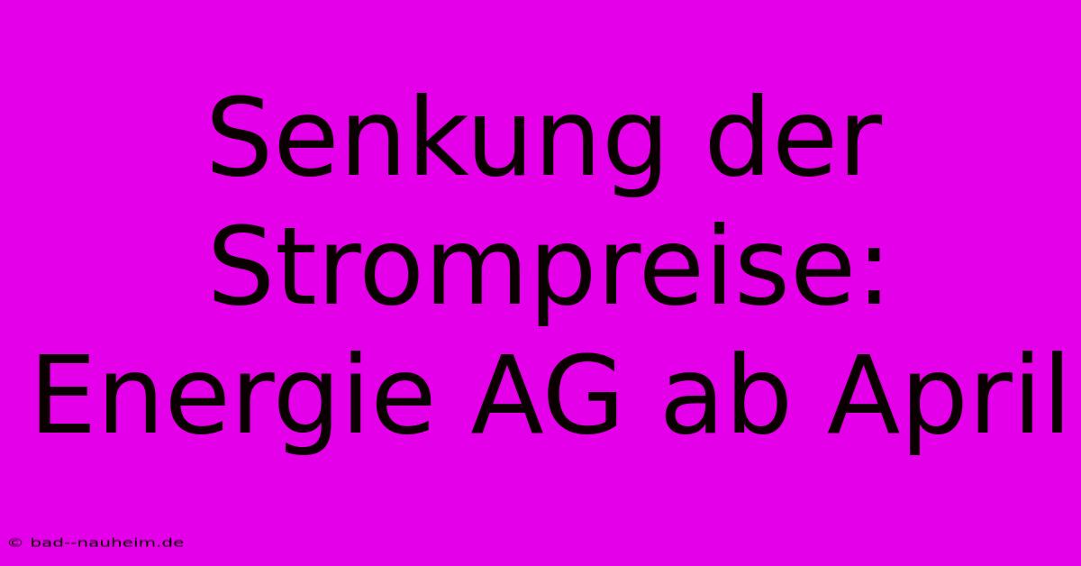 Senkung Der Strompreise: Energie AG Ab April