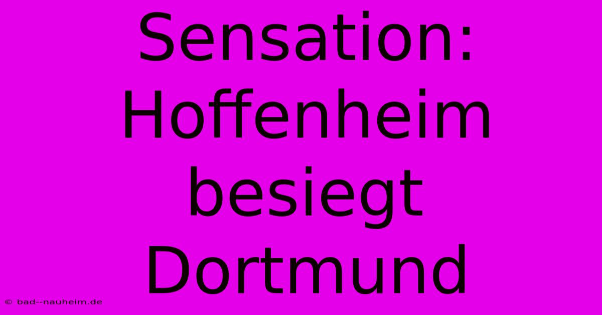 Sensation: Hoffenheim Besiegt Dortmund