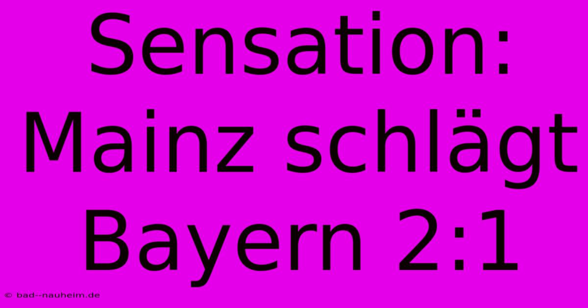 Sensation: Mainz Schlägt Bayern 2:1