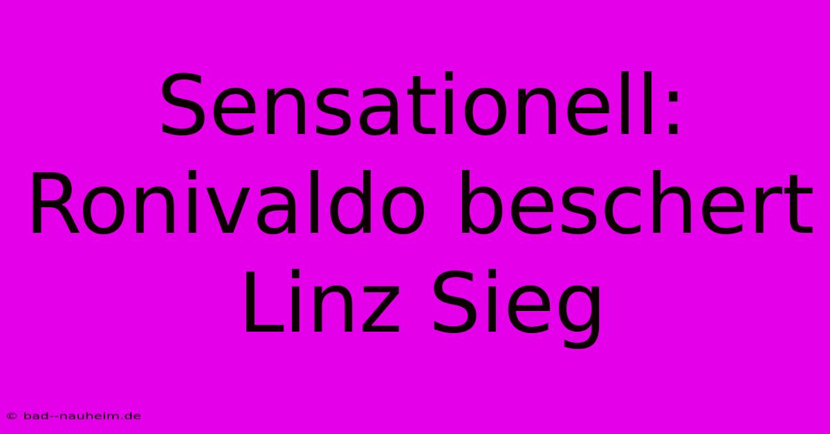 Sensationell: Ronivaldo Beschert Linz Sieg