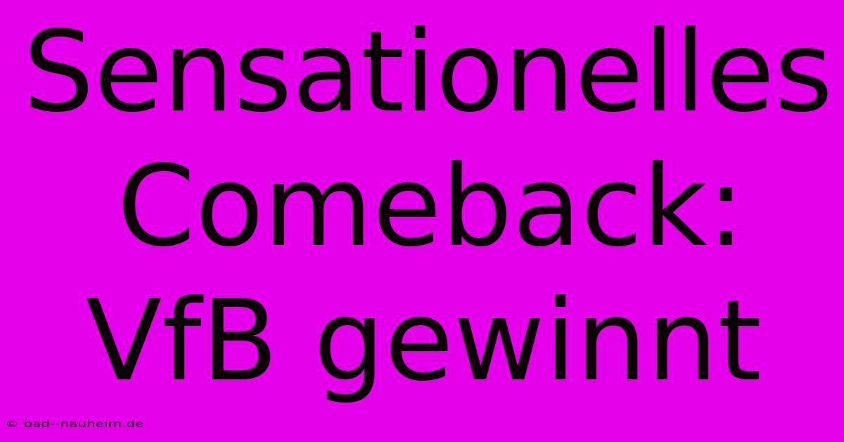 Sensationelles Comeback: VfB Gewinnt