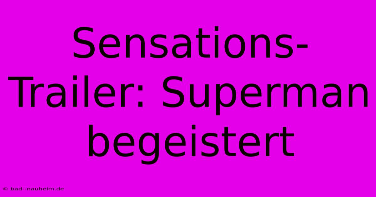 Sensations-Trailer: Superman Begeistert