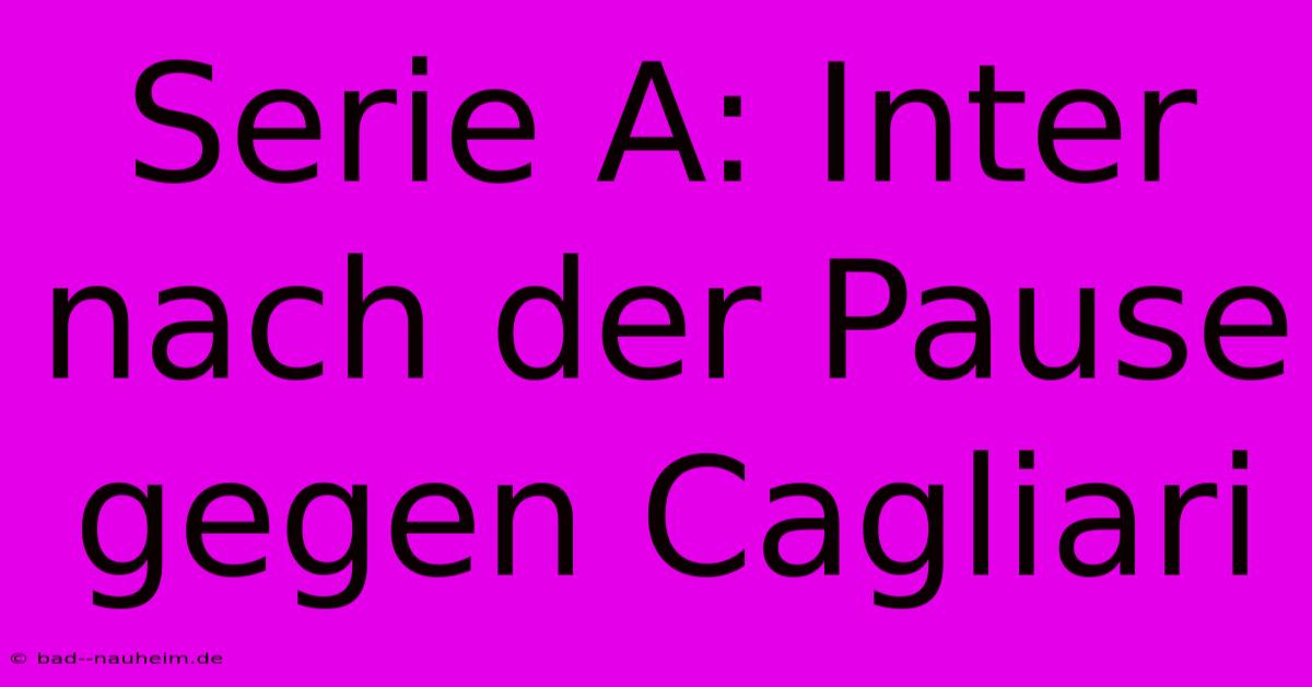Serie A: Inter Nach Der Pause Gegen Cagliari