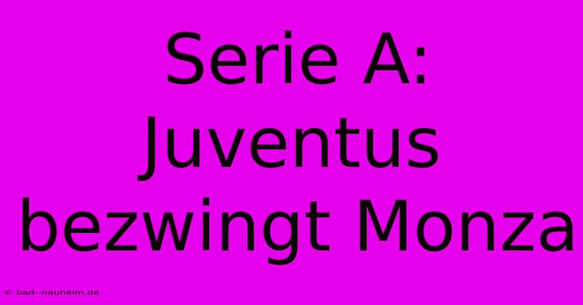 Serie A: Juventus Bezwingt Monza