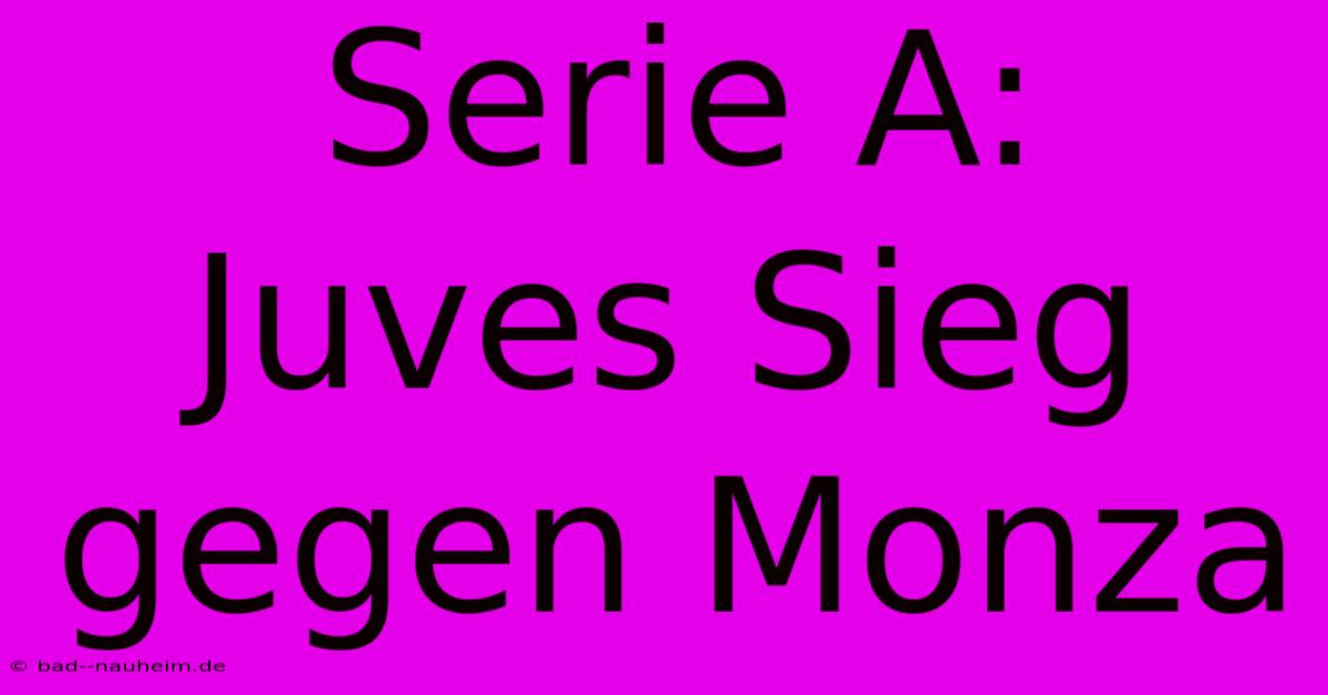 Serie A:  Juves Sieg Gegen Monza