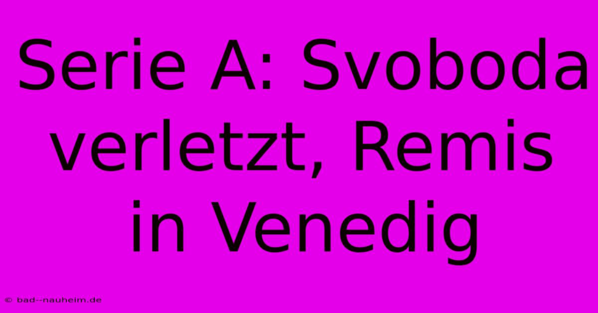 Serie A: Svoboda Verletzt, Remis In Venedig
