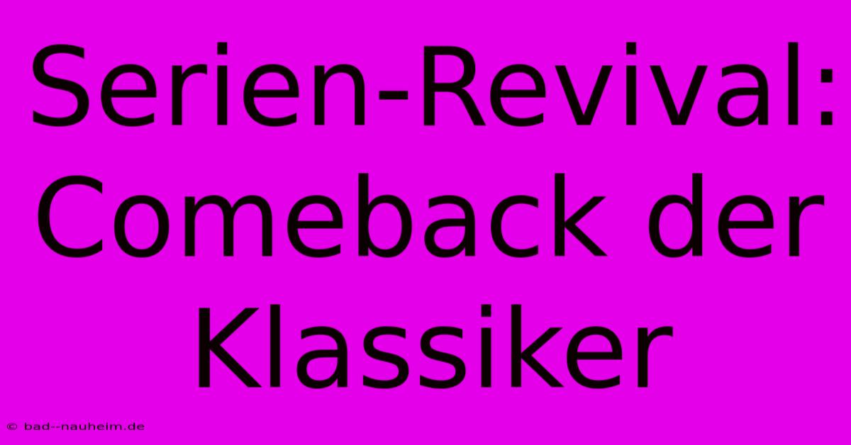 Serien-Revival: Comeback Der Klassiker