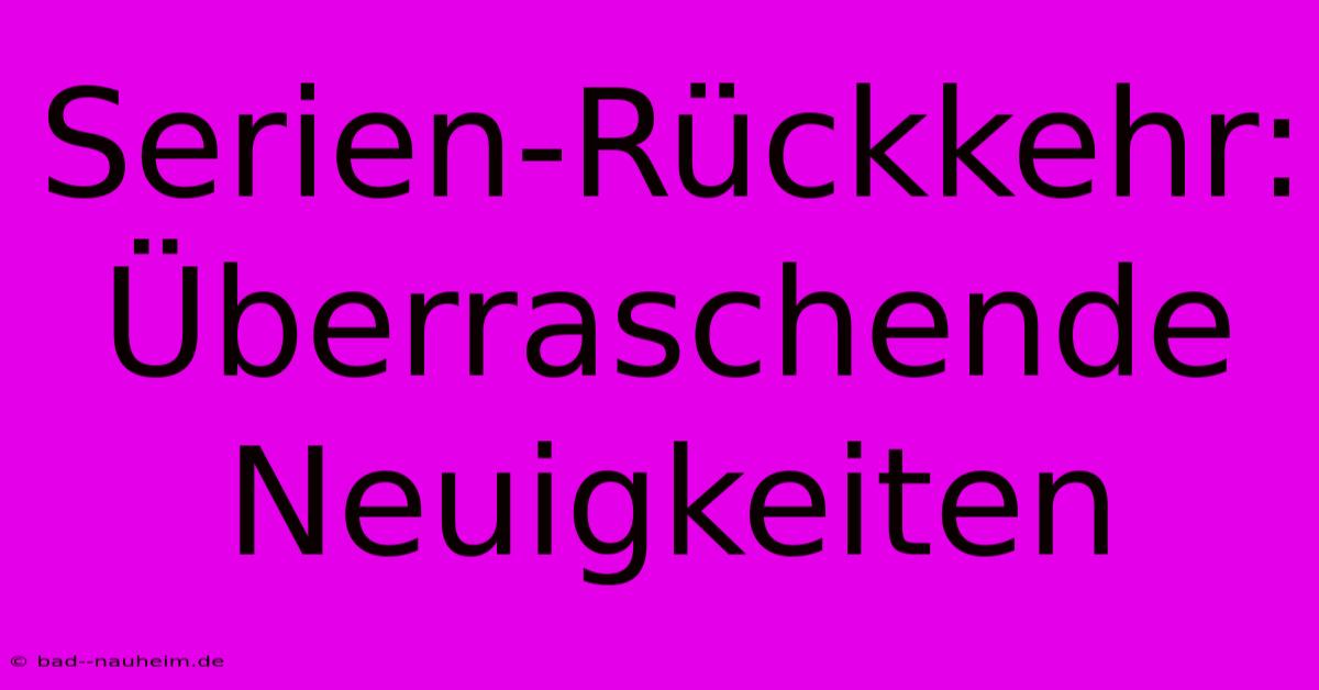 Serien-Rückkehr: Überraschende Neuigkeiten