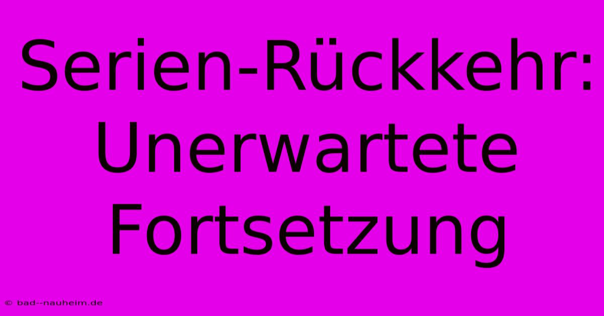 Serien-Rückkehr: Unerwartete Fortsetzung