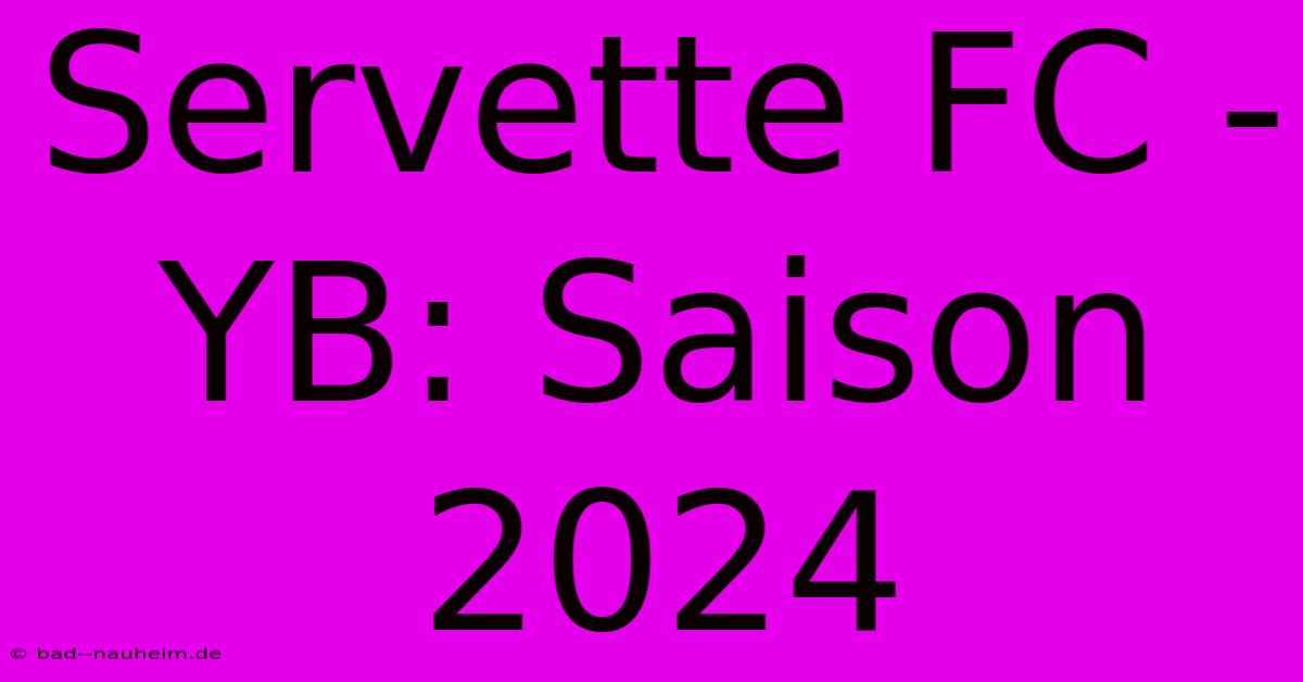 Servette FC - YB: Saison 2024