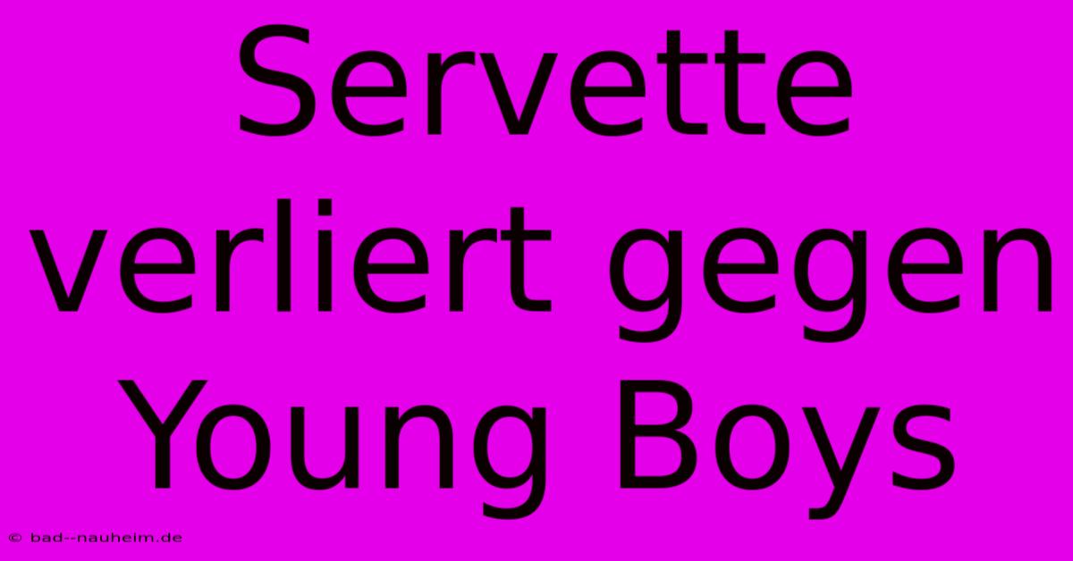 Servette Verliert Gegen Young Boys