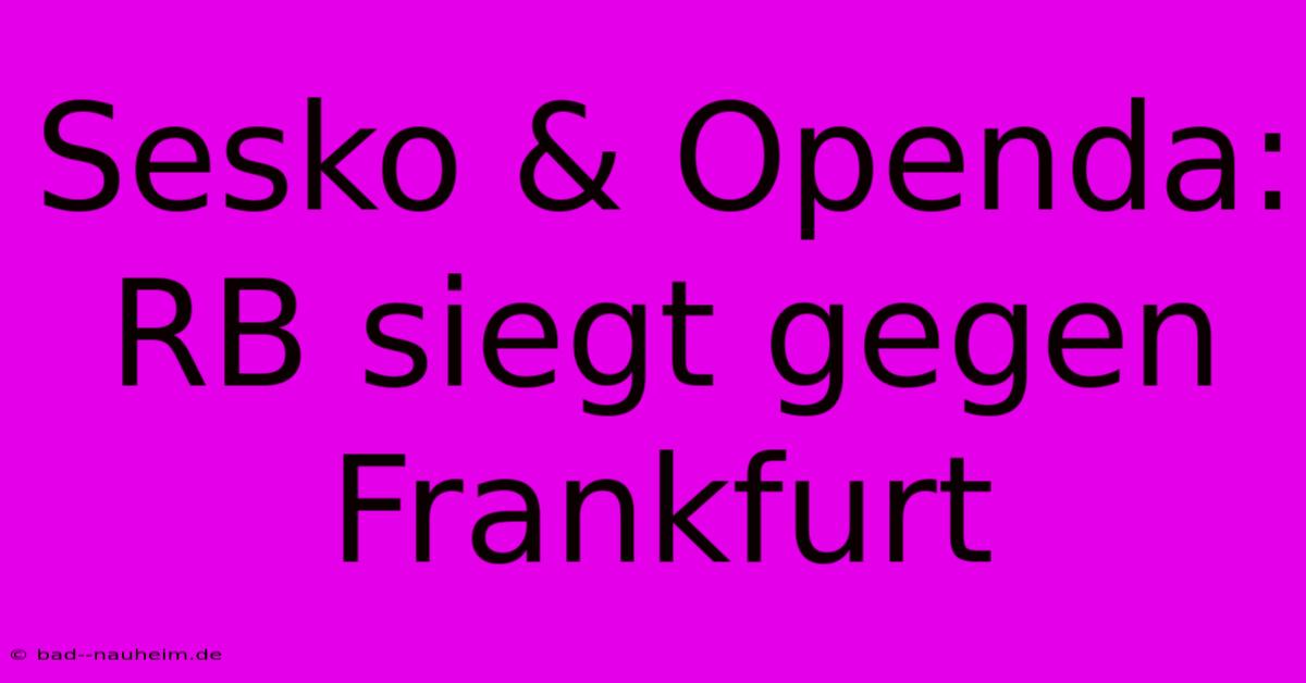 Sesko & Openda: RB Siegt Gegen Frankfurt