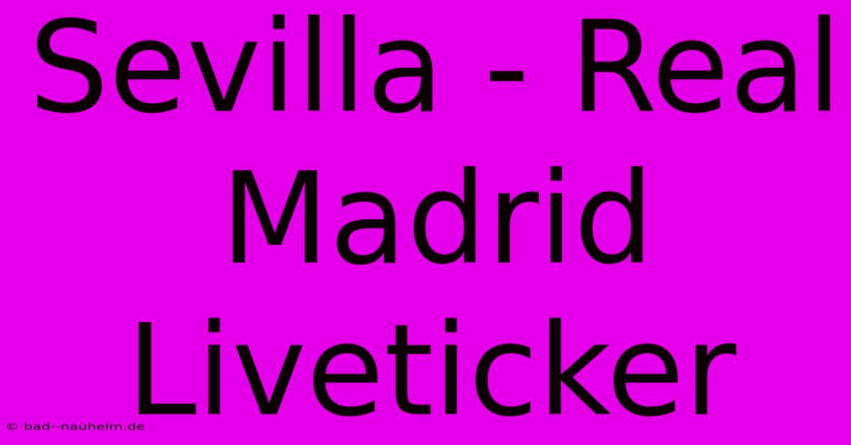 Sevilla - Real Madrid Liveticker