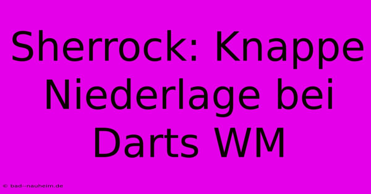 Sherrock: Knappe Niederlage Bei Darts WM