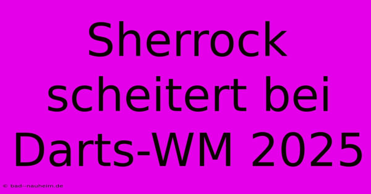 Sherrock Scheitert Bei Darts-WM 2025