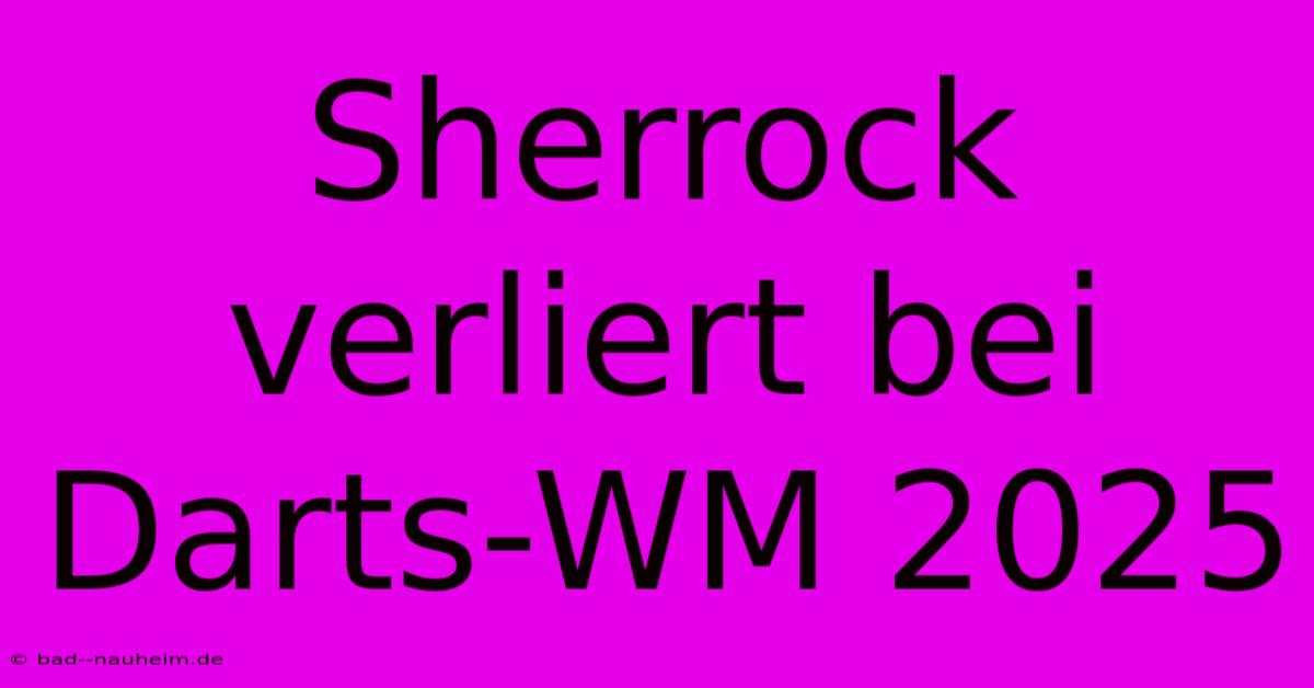 Sherrock Verliert Bei Darts-WM 2025