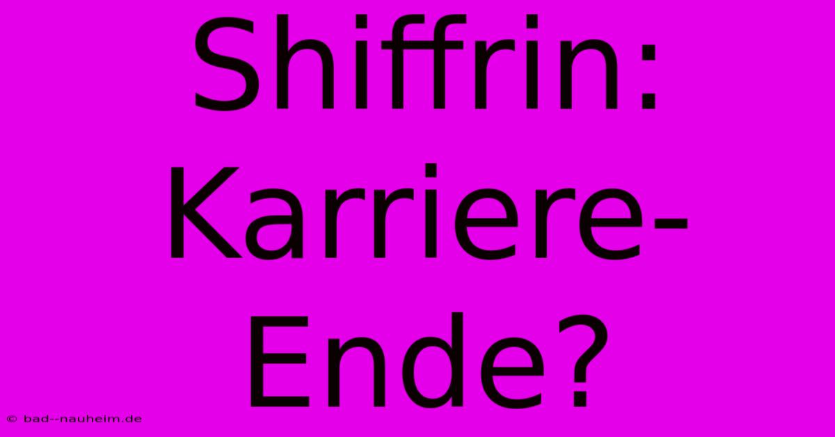 Shiffrin: Karriere-Ende?