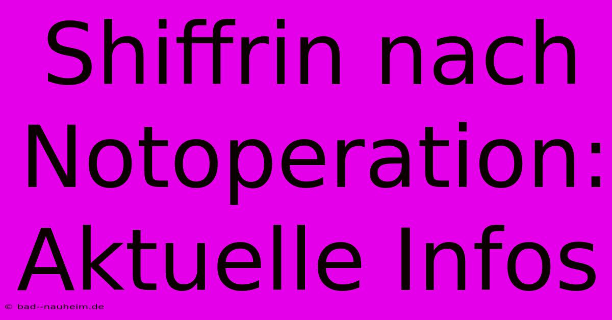 Shiffrin Nach Notoperation: Aktuelle Infos