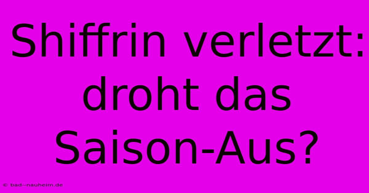 Shiffrin Verletzt: Droht Das Saison-Aus?