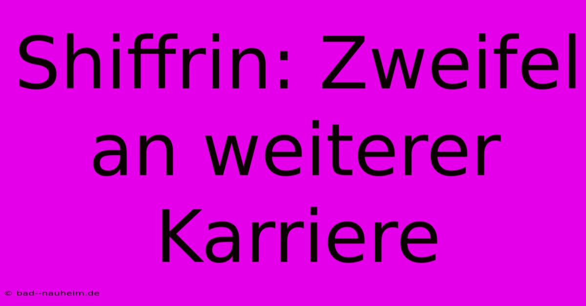 Shiffrin: Zweifel An Weiterer Karriere