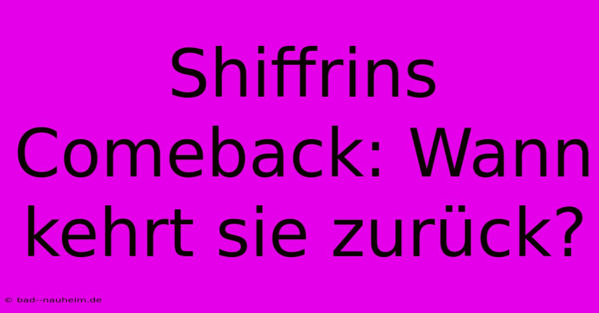 Shiffrins Comeback: Wann Kehrt Sie Zurück?