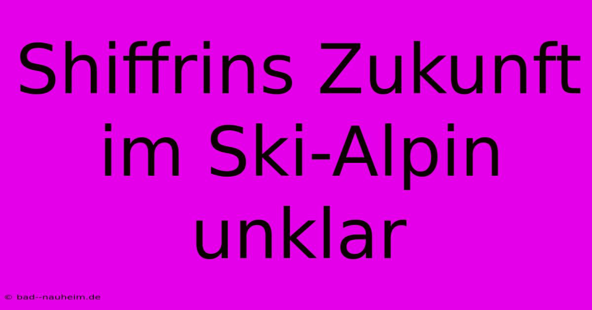 Shiffrins Zukunft Im Ski-Alpin Unklar